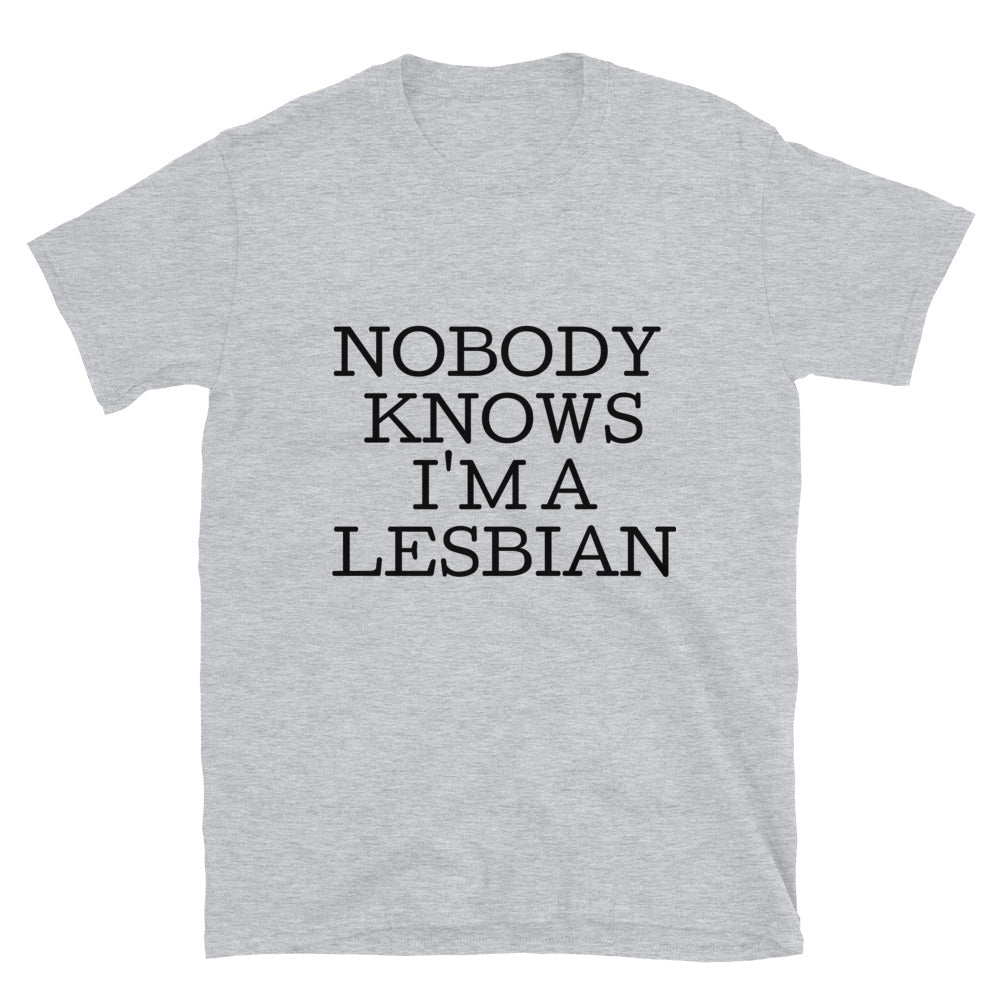 Nobody Knows I'm A Lesbian Unisex T-Shirt