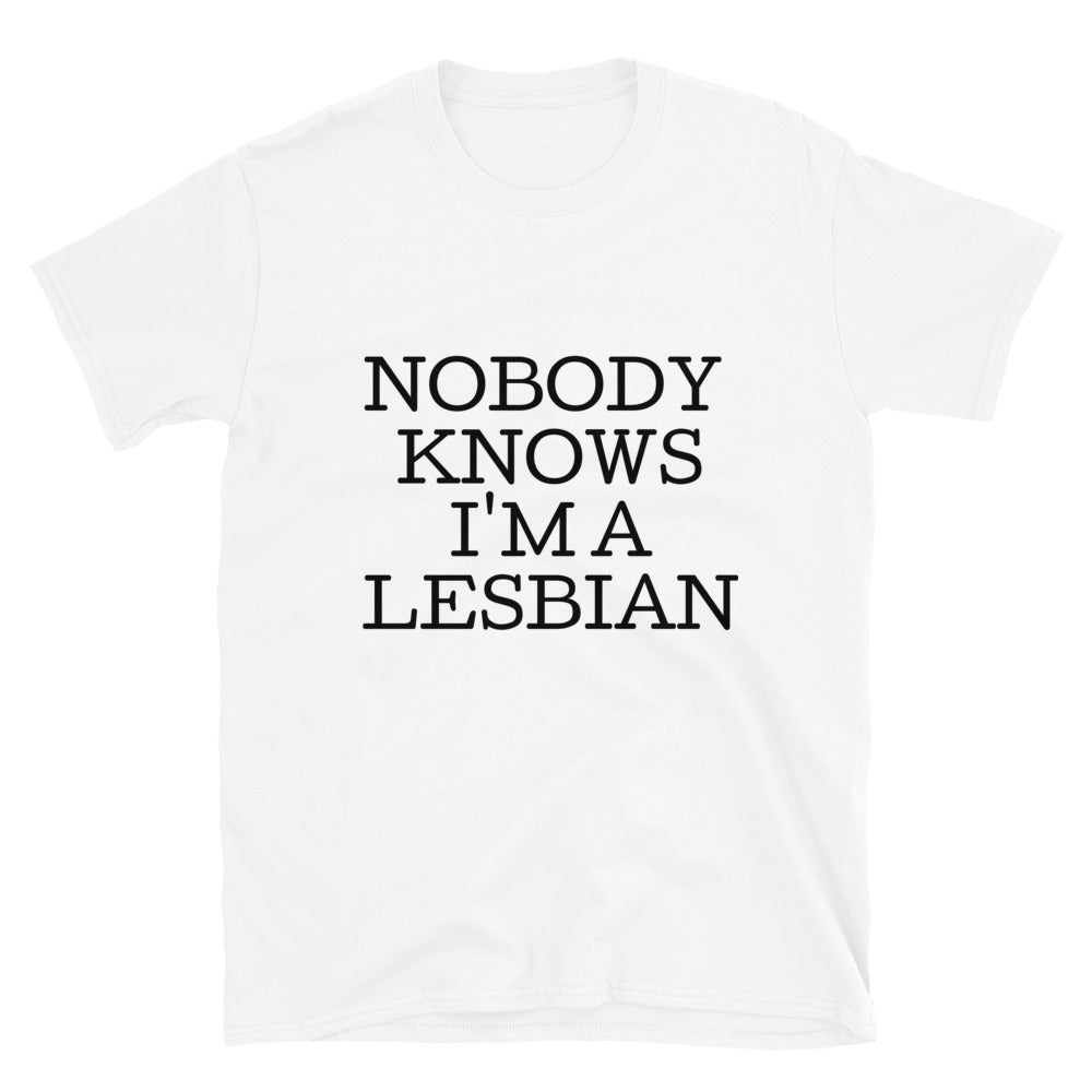 Nobody Knows I'm A Lesbian Unisex T-Shirt